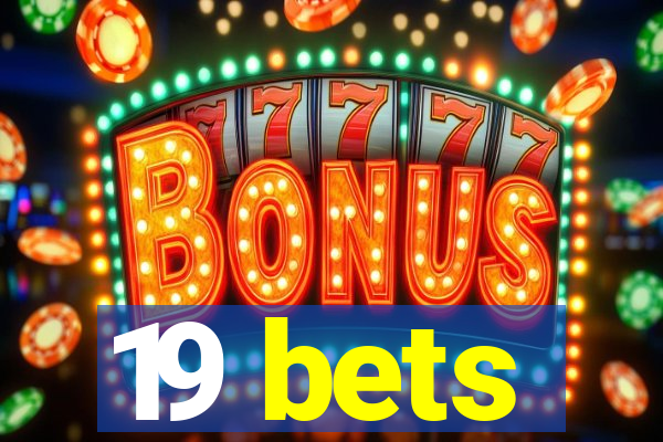 19 bets